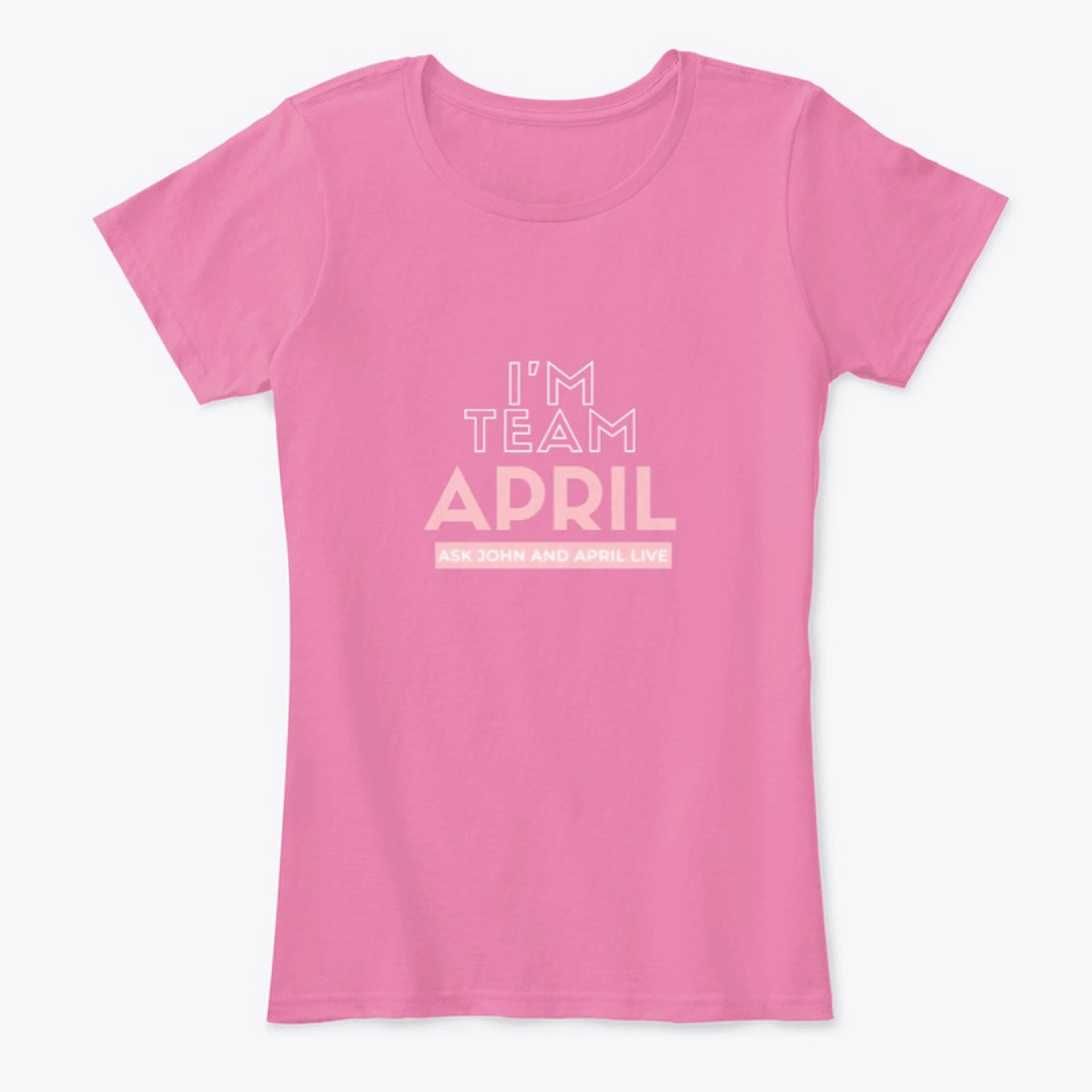 I'm Team April Ladies